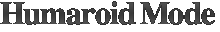 Humaroid Mode